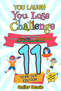 You Laugh You Lose Challenge - 11-Year-Old Edition: 300 Jokes for Kids that are Funny, Silly, and Interactive Fun the Whole Family Will Love - With Illustrations for Kids