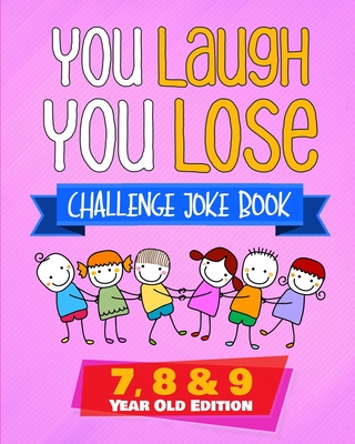 You Laugh You Lose Challenge Joke Book: 7, 8 & 9 Year Old Edition: The LOL Interactive Joke and Riddle Book Contest Game for Boys and Girls Age 7 to 9 - Fleming, Natalie