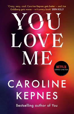 You Love Me: The highly anticipated sequel to You and Hidden Bodies (YOU series Book 3) - Kepnes, Caroline