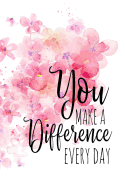 You Make a Difference Every Day: A Notebook for World Changers