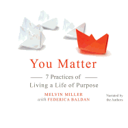 You Matter Lib/E: 7 Practices of Living a Life of Purpose