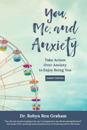 You, Me, and Anxiety: Take Action Over Anxiety to Enjoy Being You (Parent Edition)