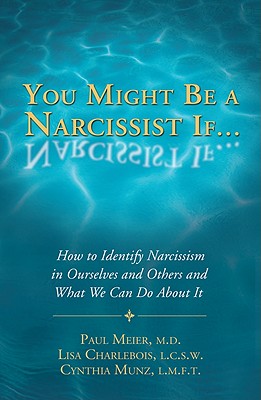You Might Be a Narcissist If...: How to Identify Narcissism in Ourselves and Others and What We Can Do about It - Meier, Paul, Dr., MD, and M S W L C S W, and M S L M F T