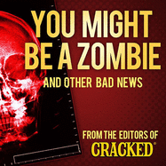 You Might Be a Zombie and Other Bad News: Shocking But Utterly True Facts