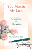 You Moved My Life: Tributes to Teachers