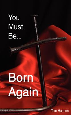 You Must Be Born Again - Harmon, Tom
