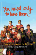 You Must Only to Love Them: Lessons Learned in Turkey