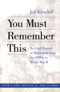 You Must Remember This: An Oral History of Manhattan from the 1890s to World War II - Kisseloff, Jeff, Mr.