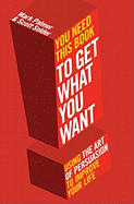 You Need This Book ...: ... to get what you want