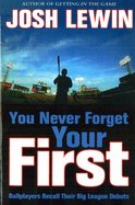 You Never Forget Your First: Ballplayers Recall Their Big League Debuts