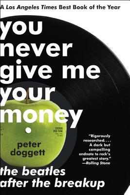You Never Give Me Your Money: The Beatles After the Breakup - Doggett, Peter