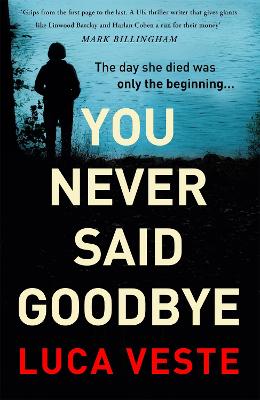 You Never Said Goodbye: An electrifying, edge of your seat thriller - Veste, Luca