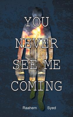 You Never See Me Coming - Syed, Raahem, and Syed, Aashaz (Contributions by)