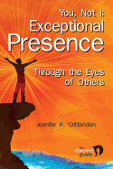 You, Not I: Exceptional Presence Through the Eyes of Others