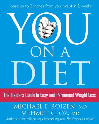 You: On a Diet: The Insider's Guide to Easy and Permanent Weight Loss - Roizen, Michael F., M.D., and Oz, Mehmet C.