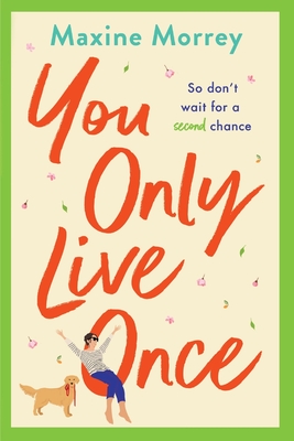 You Only Live Once: The laugh-out-loud, feel-good romantic comedy from Maxine Morrey - Morrey, Maxine