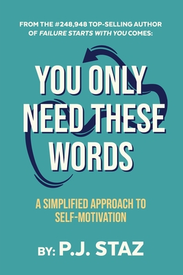 You Only Need These Words: A Simplified Approach to Self-Motivation - Staz, P J