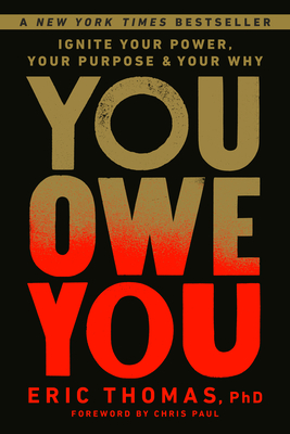 You Owe You: Ignite Your Power, Your Purpose, and Your Why - Thomas, Eric, and Paul, Chris (Foreword by)