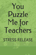 You Puzzle Me for Teachers: Stress Release