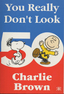 You Really Don't Look 50, Charlie Brown!