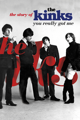 You Really Got Me: The Story of the Kinks - Hasted, Nick