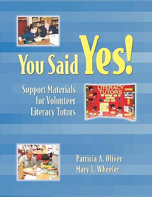 You Said Yes!: Support Materials for Volunteer Literacy Tutors - Oliver, Patricia A, and Wheeler, Mary L