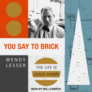 You Say to Brick: The Life of Louis Kahn