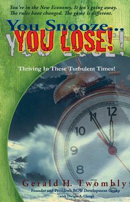 You Snooze ... You Lose: Thriving in These Turbulent Times! - Twombly, Gerald H, and Clough, Dwight a (Editor)