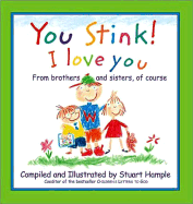 You Stink! I Love You: From Brothers and Sisters, of Course