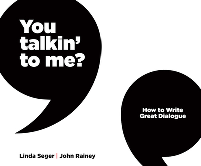 You Talkin' to Me?: How to Write Great Dialogue - Seger, Linda, and Rainey, John, and Newbern, George (Read by)
