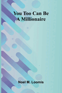 You Too Can Be A Millionaire