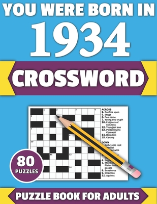 You Were Born In 1934: Crossword: Enjoy Your Holiday And Travel Time With Large Print 80 Crossword Puzzles And Solutions Who Were Born In 1934 - Publication, Tf Colton