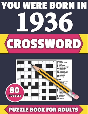 You Were Born In 1936: Crossword: Enjoy Your Holiday And Travel Time With Large Print 80 Crossword Puzzles And Solutions Who Were Born In 1936 - Publication, Tf Colton