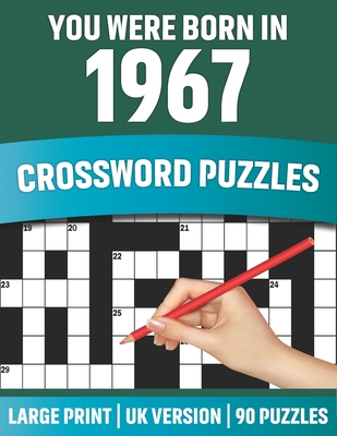 You Were Born In 1967: Crossword Puzzles: Large Print Crossword Book With 90 Puzzles for Adults Senior and All Puzzle Book Fans Who Were Born In 1967 - Publication, Studebaker S T