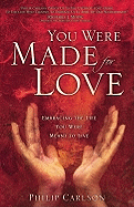 You Were Made for Love: Embracing the Life You Were Meant to Live