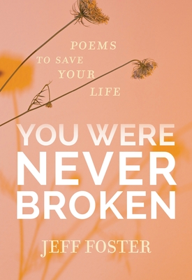 You Were Never Broken: Poems to Save Your Life - Foster, Jeff