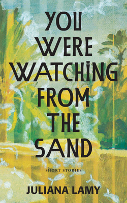 You Were Watching from the Sand - Lamy, Juliana