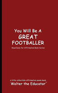 You Will Be a Great Footballer: Read Daily for Affirmation Book Series