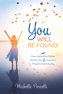 You Will Be Found: How Heavenly Father Knows You and Answers Your Prayers Individually