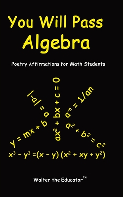 You Will Pass Algebra: Poetry Affirmations for Math Students - Walter the Educator(tm)