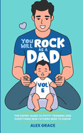 You Will Rock as a Dad!: The Expert Guide to Potty Training and Everything New Fathers Need to Know