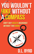 You Wouldn't Hike Without a Compass, Don't Buy Health Insurance Without This Book: Simplifying and Explaining Health Vocabulary