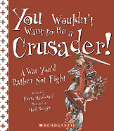 You Wouldn't Want to Be a Crusader!: A War You'd Rather Not Fight