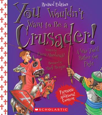 You Wouldn't Want to Be a Crusader! (Revised Edition) (You Wouldn't Want To... History of the World) - MacDonald, Fiona