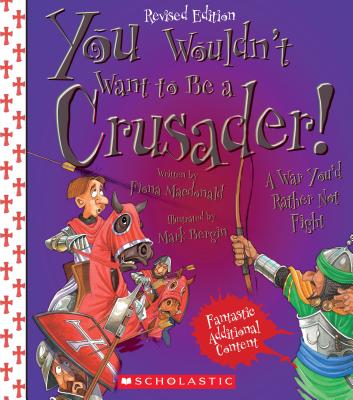 You Wouldn't Want to Be a Crusader! (Revised Edition) (You Wouldn't Want To... History of the World) - MacDonald, Fiona, and Bergin, Mark (Illustrator)