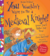 You Wouldn't Want to Be a Medieval Knight! (Revised Edition) (You Wouldn't Want To... History of the World) (Library Edition)