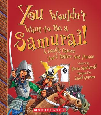 You Wouldn't Want to Be a Samurai! (You Wouldn't Want To... History of the World) - MacDonald, Fiona