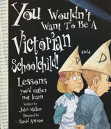 You Wouldn't Want to be a Victorian Schoolchild