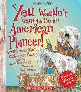 You Wouldn't Want to Be an American Pioneer! (Revised Edition) (You Wouldn't Want To... American History) - Morley, Jacqueline