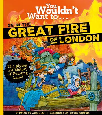 You Wouldn't Want To Be In The Great Fire Of London! - Pipe, Jim